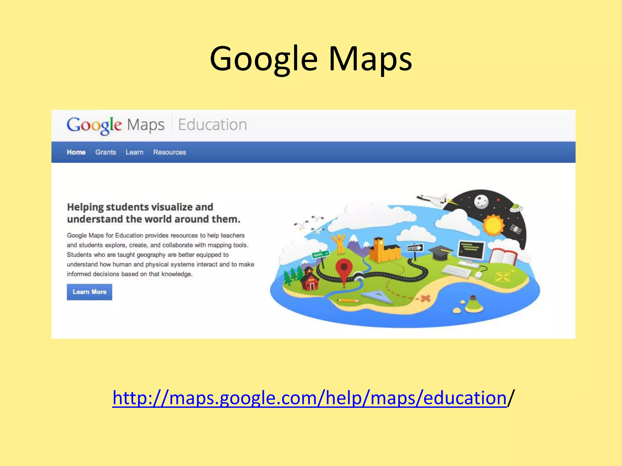 Google Maps
http://maps.google.com/help/maps/education/
 