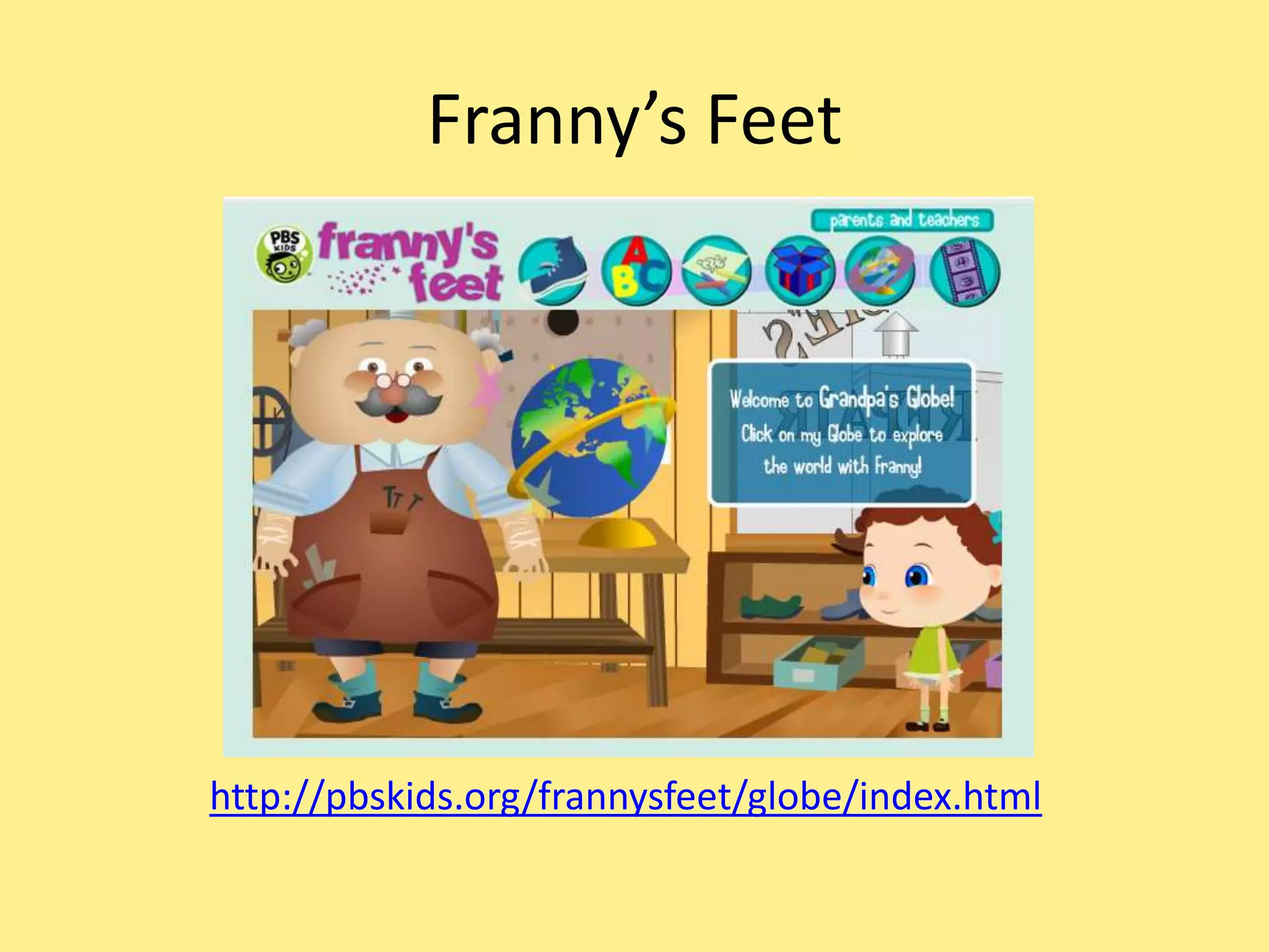 Franny’s Feet
http://pbskids.org/frannysfeet/globe/index.html
 