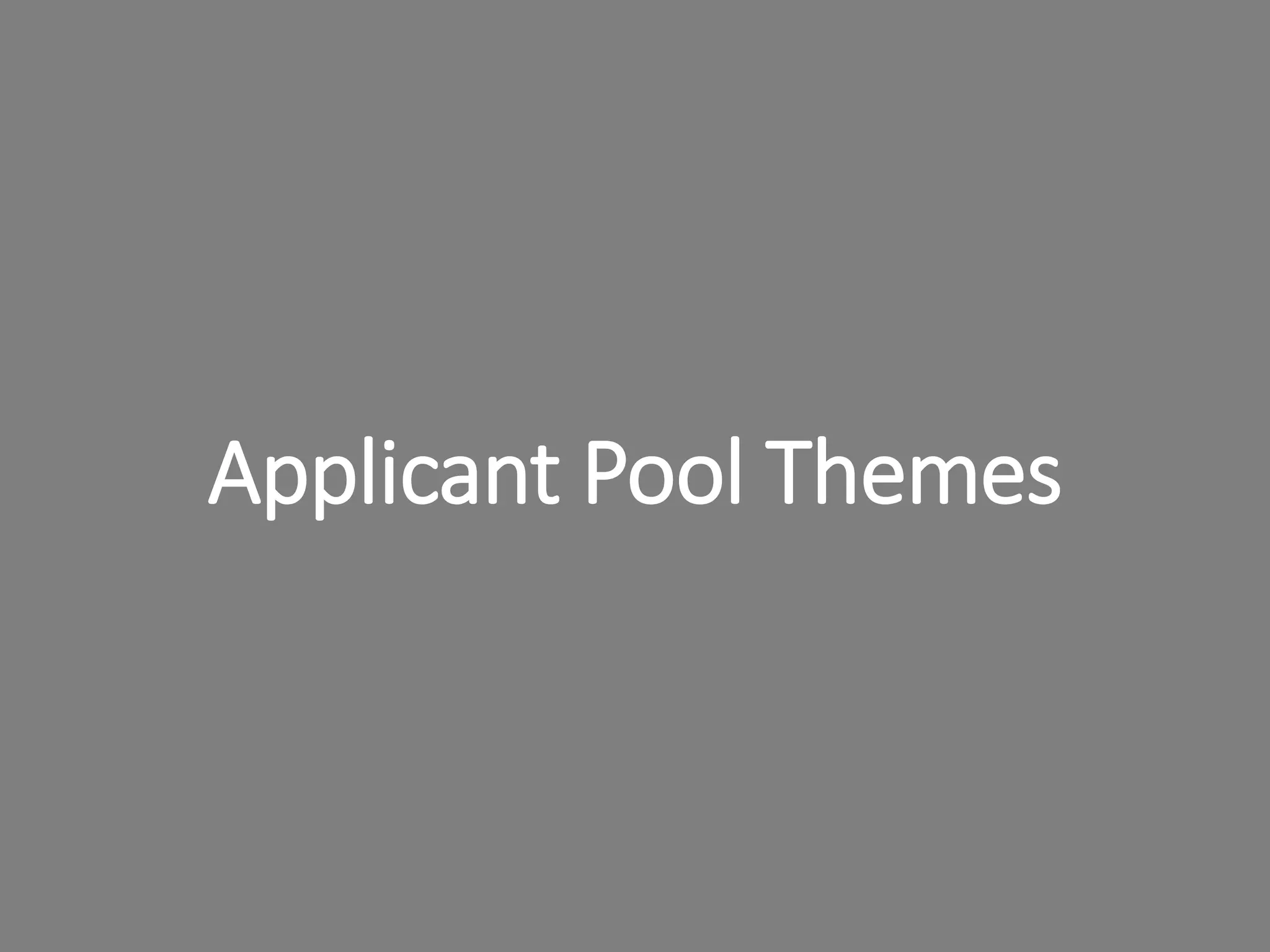 Applicant Pool Themes
 