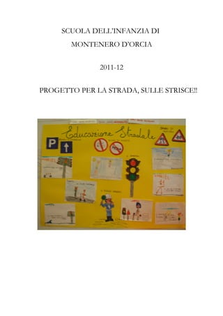 SCUOLA DELL’INFANZIA DI
       MONTENERO D’ORCIA


              2011-12


PROGETTO PER LA STRADA, SULLE STRISCE!!
 