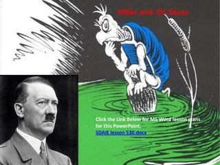 Hitler and  Dr. Seuss Click the Link Below for MS Word lesson plans for this PowerPoint. SDAIE lesson 530.docx 