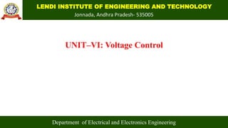 LENDI INSTITUTE OF ENGINEERING AND TECHNOLOGY
Jonnada, Andhra Pradesh- 535005
UNIT–VI: Voltage Control
Department of Electrical and Electronics Engineering
 