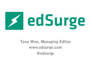 Tony Wan, Managing Editor
www.edsurge.com
@edsurge

 
