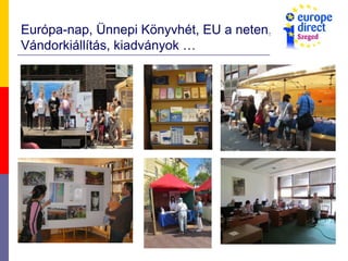 Európa-nap, Ünnepi Könyvhét, EU a neten,
Vándorkiállítás, kiadványok …
 