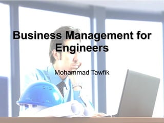 http://WikiCourses.WikiSpaces.com
http://AcademyOfKnowledge.org
Marketing - Business for Engineers
Mohammad Tawfik
Business Management forBusiness Management for
EngineersEngineers
Mohammad Tawfik
 