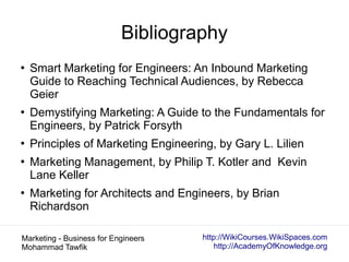 http://WikiCourses.WikiSpaces.com
http://AcademyOfKnowledge.org
Marketing - Business for Engineers
Mohammad Tawfik
Bibliog...
