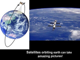 Satellites orbiting earth can take amazing pictures!