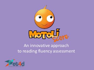 An innovative approach
to reading fluency assessment
 