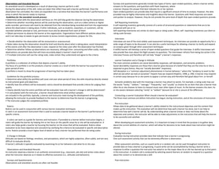 Observations and Anecdotal Records
An anecdotal record is developed as a result of observing a learner perform a skill
During the observation of the skill, notes are taken that reflect how well a learner performed. Once the
observation has concluded, the notes are expanded into a narrative that describes the learner’s performance and
areas in which the learner needs to improve.
Guidelines for the anecdotal records process:
• Determine what skills the observation will focus on; this will help guide the observer during the observation.
• Determine whether recording devices will be used during the observation, such as a video camera or digital
audio recorder; permission will need to be obtained from the individual being recorded and from the organization
where the observation is taking place; if other individuals, such as students, coworkers, or customers, will be
recorded (whether planned or not), permission must also be obtained from each of them.
• Obtain permission to observe the learner at the organization. Organizations have different policies about this,
and it can take days to weeks to gain permission to access Certain organizations; prepare for this.
• Decide whether the observation will be announced or unannounced.
• Notes taken during the observation should be brief and directly about what is taking place; avoid interpretation
of the events until after the observation is over; expand on the notes soon after the observation has finished.
• Determine whether follow-up observations are necessary; although time- consuming and often costly, multiple
observations can provide data that will more accurately depict a learner’s level of skill.
• If multiple instructors will use the rating scale, make certain they understand and agree to the criteria.
Portfolios
A portfolio is a collection of artifacts that depicts a learner’s ability.
The focus of a portfolio is on the products a learner creates as a result of skills the learner has acquired over a
given period of time.
A portfolio is meant to show the progression of learning that has taken place
Guidelines for the portfolio process:
• Determine what skill(s) the portfolio will cover and over what period of time; the skills should be directly related
to instructional goals and objectives.
• Identify how the artifacts will be evaluated; rubrics should be developed that provide criteria for judging their
quality.
• Clearly identify how the entire portfolio will be evaluated; how will a learner’s change in skill be determined?
• In consultation with the instructor, a learner should determine what artifact samples
are included in the portfolio; typically, a learner and instructor meet during the development of the portfolio,
allowing the instructor to provide feedback to the learner to determine how the learner is progressing.
• The instructor judges the completed portfolio
Rubrics
Rubrics can be used in conjunction with various learner evaluation techniques
A rubric is an assessment instrument that is used to evaluate a learner based on the learner’s performance of
specific criteria.
A rubric can work as a guide for learners and instructors. If provided to a learner before instruction begins, a
rubric will guide the learner by helping him or her focus on the specific areas he or she will be evaluated on. A
rubric also helps guide a teacher by focusing the teacher on the areas that will be evaluated. Rubrics allow
evaluation to be more objective and consistent by clarifying the criteria to be evaluated in specific and descriptive
terms. Rubrics provide a much higher level of detail on how a learner has performed than do rating scales.
A Change in Attitude
Attitudes are based on feelings, emotions, and perceptions, which are highly subjective, often subtle, and are very
difficult to evaluate directly
A learner’s attitude is typically evaluated by examining his or her behaviors and what he or she says
Observations and Anecdotal Records
An instructor observes a learner in an authentic environment (e.g., classroom, job site) and writes notes about
what the instructor observes as it relates to affective outcomes (i.e., attitudes and behaviors).
Surveys and Questionnaires
Observations and anecdotal records are often not feasible
Surveys and questionnaires generally include two types of items: open-ended questions, where a learner writes
answers to the questions; and questions with fixed responses, where
a learner chooses the answer that best indicates his or her opinion.
Open-ended questions can provide data that require a significant amount of time to analyze; however, the data
provided may be highly informative and insightful about the learner. Questions with fixed responses are easier
and quicker to analyze. However, they do not provide the same level of depth that open-ended questions provide.
Self-Reporting Inventories
A self-reporting inventory generally consists of a series of structured questions or statements that are to be
answered with yes or no
Self-reporting inventories are similar to Likert-type or rating scales. Often, self- reporting inventories use Likert or
rating scale formats
Interviews
Interviews are one of the most widely used assessment techniques. An interview can provide an opportunity for a
wide-range of topics to be discussed. It can also be a useful technique for allowing a learner to clarify and expand
on answers given through other assessment techniques
A skillful learner will develop a series of open-ended questions that guide the interview. A skillful interviewer will
also provide few clues about the Right answers to questions. The interviewer refrains from being too active in the
interview Process and therefore will not help “shape” a learner’s responses.
Learner Evaluation and a Change in Attitude
The most common problems are social-desirability responses, self-deception, and semantic problems
Social-desirability responses are those that a learner gives because of a belief that they are the ones he or she is
expected to give (hence, they are “socially desirable” responses).
Self-deception is a “common adjustment phenomenon in human behavior,” where the “tendency to want to like
what we see when we look at ourselves” impacts how we respond (Hopkins, 1998, p. 296). A learner may respond
in certain ways because he or she wants to appear a certain way and therefore feel good about him- or herself.
Semantic problems deal with the meanings a learner may attach to words. For example, a rating scale may use
the words “rarely,” “seldom,” “average,” “frequently,” and “usually” as choices for an item that asks a learner how
often he or she chooses to listen to classical music over other types of music. As the learner answers this item, he
or she wavers between selecting “rarely” or “seldom” because he or she is unsure of the difference.
Conducting a Learner Evaluation When should a learner be evaluated?
The three most common are before instruction has begun, during instruction, and at the conclusion of instruction.
Pre-instruction
Allows data to be gathered about a learner’s ability related to the instructional objectives and the content that
makes up the instruction. This evaluation will not determine how well a learner has done, but it can help to
determine how well a learner will do. By understanding what a learner knows or does not know about the
objectives and content, the instructor will be able to make adjustments to the instruction that will help the learner
to be successful and satisfied.
When developing pre-assessment activities, it is important to keep in mind that the purpose is to gather data
about the current abilities of a learner, which will allow for decisions to be made about how instruction might be
altered.
During Instruction
Evaluation during instruction provides data that indicate how a learner is progressing.
One such assessment activity that can be extremely effective is observation.
Other assessment activities, such as a quick-write or a random-call, can be used throughout instruction to
provide data on how a learner is progressing. A quick-write can be accomplished by having a learner write a
response to either a question the instructor has asked or on the major ideas he or she has learned up to that point
in the instruction. A random-call is conducted by selecting several learners at random to respond to a question
about the content or to demonstrate a skill.
Post-instruction
 