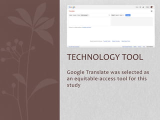Google Translate was selected as
an equitable-access tool for this
study
TECHNOLOGY TOOL
 
