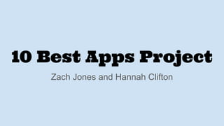 10 Best Apps Project
Zach Jones and Hannah Clifton
 