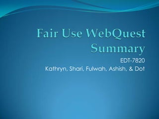 EDT-7820
Kathryn, Shari, Fulwah, Ashish, & Dot
 
