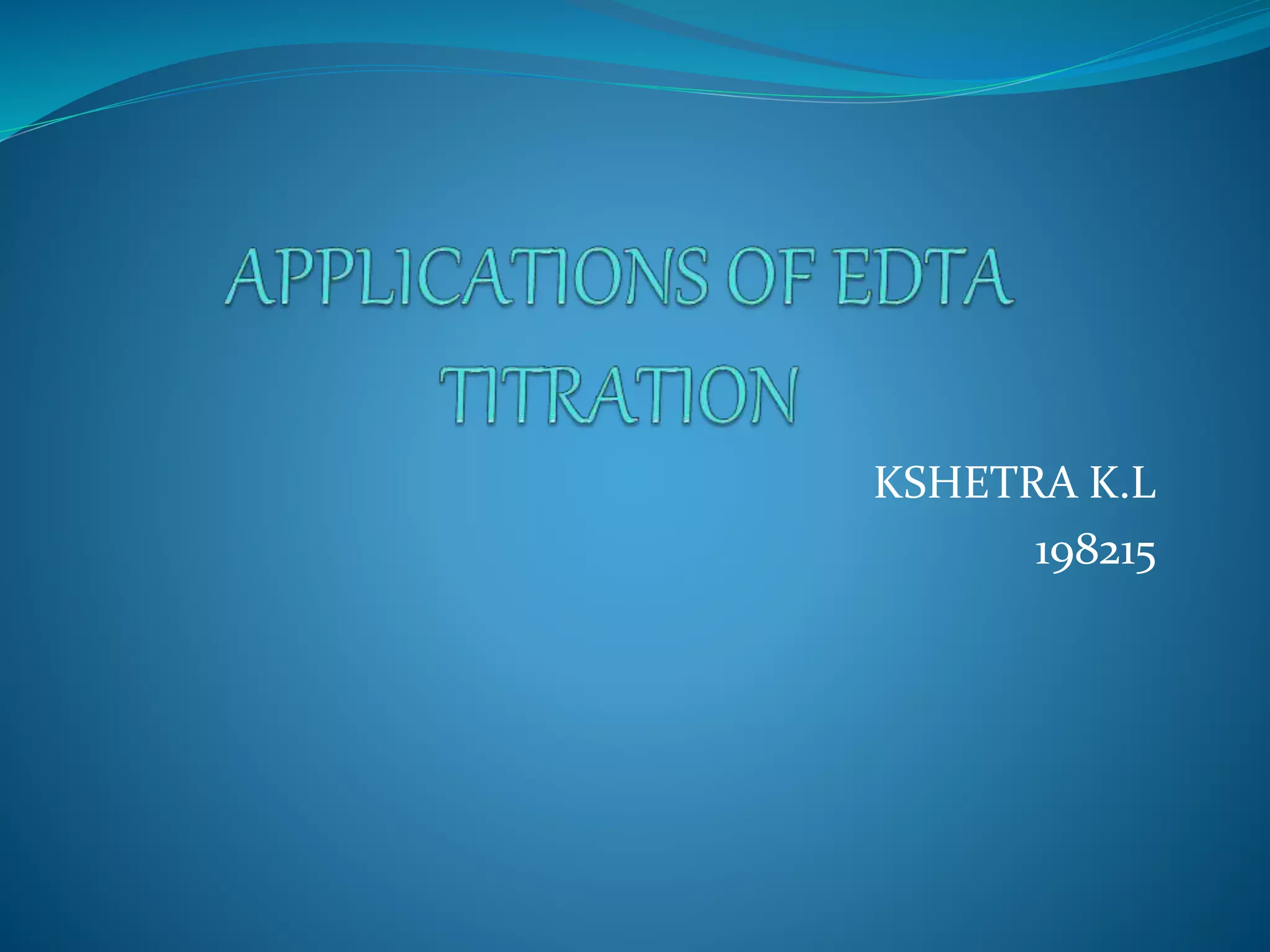 Applications of Edta Titration - Kshetra K L | PPTX