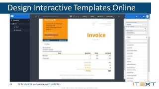 © 2015, iText Group NV, iText Software Corp., iText Software BVBA
Design Interactive Templates Online
34 HTML to PDF conve...