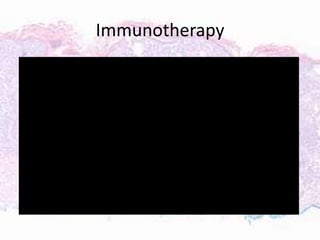Immunotherapy
 