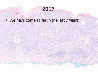 2017
• We have come so far in the last 7 years…
 