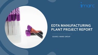 EDTA MANUFACTURING
PLANT PROJECT REPORT
SOURCE: IMARC GROUP
 