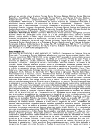 24
aplicáveis ao controle externo brasileiro: Normas Gerais. Conceitos Básicos. Objetivos Gerais. Objetivos
Específicos. Aplicabilidade. Amplitude e Atualização. Normas Relativas aos Tribunais de Contas. Objetivos.
Responsabilidade e Zelo. Competências. Independência e Autonomia. Estrutura, Organização e
Funcionamento. Administração e Desenvolvimento de Pessoal. Avaliação de Desempenho Institucional e
Profissional. Normas Relativas aos Profissionais de Auditoria Governamental. Competência Técnico-
Profissional. Zelo e Responsabilidade Profissional. Independência Profissional. Ética Profissional. Sigilo
Profissional. Relações Humanas e Comunicação. Educação Continuada. Normas Relativas aos Trabalhos de
Auditoria Governamental. Metodologia. Escopo. Planejamento. Execução. Supervisão e Revisão. Controle de
Qualidade. Comunicação de Resultados e Relatório. Acompanhamento das Recomendações.
Controle na Administração Pública: Controle na Administração Pública: conceitos e abrangência. Controles
Externo e Interno na Constituição Federal (artigos 70 a 75 da Constituição Federal). Sistema de controle
externo. Controle externo no Brasil. Regras constitucionais sobre controle externo: fiscalização contábil,
financeira, orçamentária, operacional e patrimonial. Tribunais de Contas: funções, natureza jurídica e eficácia
das decisões. O julgamento das contas pelos Tribunais de Contas. Parecer Prévio. Poder Legislativo e os
Tribunais de Contas. Controle interno e os Tribunais de Contas. Controle social e os Tribunais de Contas.
Constituição do Estado do Rio Grande do Sul (artigos 70 a 77). Lei Orgânica do TCE (Lei nº 11.424/2000 e
alterações posteriores). Regimento Interno do Tribunal de Contas do Estado do Rio Grande do Sul (aprovado
pela Resolução nº 544/2000 e alterações posteriores).
ENGENHARIA CIVIL
EDIFICAÇÕES, ESTRUTURAS E MEIO AMBIENTE DE TRABALHO: Planejamento de Projetos e Obras de
Engenharia: Programação e Controle: Viabilidade, planejamento e controle das construções: técnico, físico-
financeiro e econômico. NBR nº 12.721:2006 (versão corrigida 2:2007): avaliação de custos unitários; preparo
de orçamento de construção para incorporação de edifício em condomínio; definição de áreas. Projeto e
execução de edificações. Estudos preliminares. Terraplenagem e locação da obra. Canteiro de obras.
Fundações. Escavações. Contenção de taludes e escoramentos. Estruturas metálicas, de madeira e de
concreto; formas; armação; alvenaria estrutural; estruturas pré-fabricadas. Instalações prediais: elétricas,
hidráulicas, de esgoto, de telefone e instalações especiais (proteção e vigilância, gás, ar-condicionado, combate
a incêndio, ar comprimido, vácuo e água quente). Alvenarias e revestimentos. Esquadrias. Forros. Pisos.
Coberturas. Impermeabilização. Patologia das alvenarias e revestimentos. Noções de projeto assistido por
computador (CAD). Materiais de Construção Civil: Aglomerantes e agregados. Materiais betuminosos.
Propriedades físicas e mecânicas. Ensaios. Resistência dos materiais e análise estrutural: Deformações e
análise de tensões. Flexão simples; flexão composta; torção; cisalhamento e flambagem. Esforços em uma
seção: esforço normal; esforço cortante; torção e momento fletor. Diagrama de esforços solicitantes. Estruturas
isostáticas: vigas simples, vigas gerber, quadros, arcos e treliças. Estruturas hiperestáticas: métodos dos
esforços; método dos deslocamentos. Dimensionamento de estruturas em concreto: Características mecânicas
e reológicas do concreto. Tipos de aço para concreto armado; fabricação do aço; características mecânicas do
aço; estados limites; aderência; ancoragem e emendas em barras de armação. Dimensionamento de elementos
estruturais: pilares, lajes e vigas. Detalhamento de armação em concreto armado. Concreto protendido: noções
gerais e tipos de protensão. Concreto premoldado: dimensionamento, detalhamento e montagem. Patologia das
estruturas de concreto e fundações. Legislação Específica: Regulamentadoras do Ministério do Trabalho
(NR'S): NR 18. A Lei 10.098/2000, de 19 de dezembro de 2000, Estabelece normas gerais e critérios básicos
para a promoção da acessibilidade das pessoas portadoras de deficiência ou com mobilidade reduzida, e dá
outras providências. ENGENHARIA ECONÔMICA, DE AVALIAÇÃO E DE CUSTOS: Engenharia econômica:
Engenharia de avaliações: Métodos; depreciação; desapropriações. Laudos de avaliação NBR nº 14.653-
1:2001 (versão corrigida 2:2005) e NBR nº 14.653-2:2011. NBR nº 13752:1996. Perícias na engenharia.
Elaboração de relatórios técnicos, pareceres e laudos periciais. Engenharia de custos: Levantamento de
serviços e seus quantitativos. Orçamento analítico e sintético. Composição analítica de serviços. Cronograma
físico-financeiro. Cálculo de benefício e despesas indiretas (BDI). Cálculo de encargos sociais. Índices de
atualização de custos na construção civil. Sistemas referenciais oficiais: SINAPI, SICRO 2 e 3 — metodologia e
conceitos; produtividade e equipamentos. RODOVIAS E GEOTECNIA: Mecânica dos solos. Origem e formação
dos solos: processos erosivos. Índices físicos. Caracterização e propriedades dos solos. Pressões nos solos.
Ensaios geotécnicos principais. Prospecção geotécnica. Permeabilidade dos solos; percolação nos solos.
Compactação, compressibilidade e adensamento dos solos; estimativa de recalques. Resistência dos solos ao
cisalhamento. Geotecnia: Empuxos de terra; estruturas de arrimo. Estabilidade de taludes, de fundações
superficiais e de fundações profundas. Projeto e execução de barragens e hidrelétricas. Principais tipos.
Elementos. Mecanismos de ruptura de barragens. Projeto e execução de rodovias: Movimento de terra.
Operações e equipamentos. Projeto geométrico. Pavimentação/superestrutura: projeto, tipos, aplicação e
componentes. Principais elementos. Conceitos e funções de pavimentos flexíveis, rígidos, semi-rígidos e
 