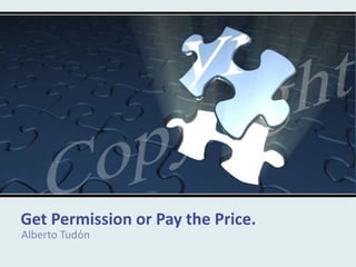 Get Permission or Pay the Price. Alberto Tudόn 