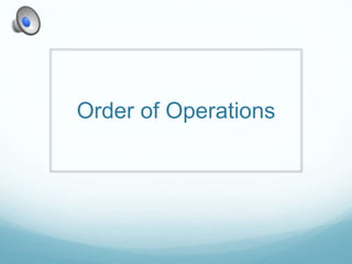 Order of Operations
 