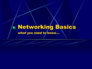 Networking Basics what you need to know… 