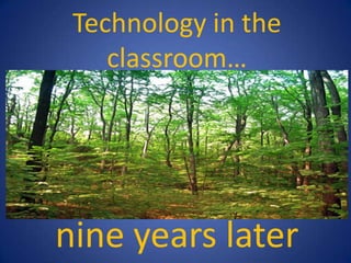 Technology in the classroom…  nine years later 