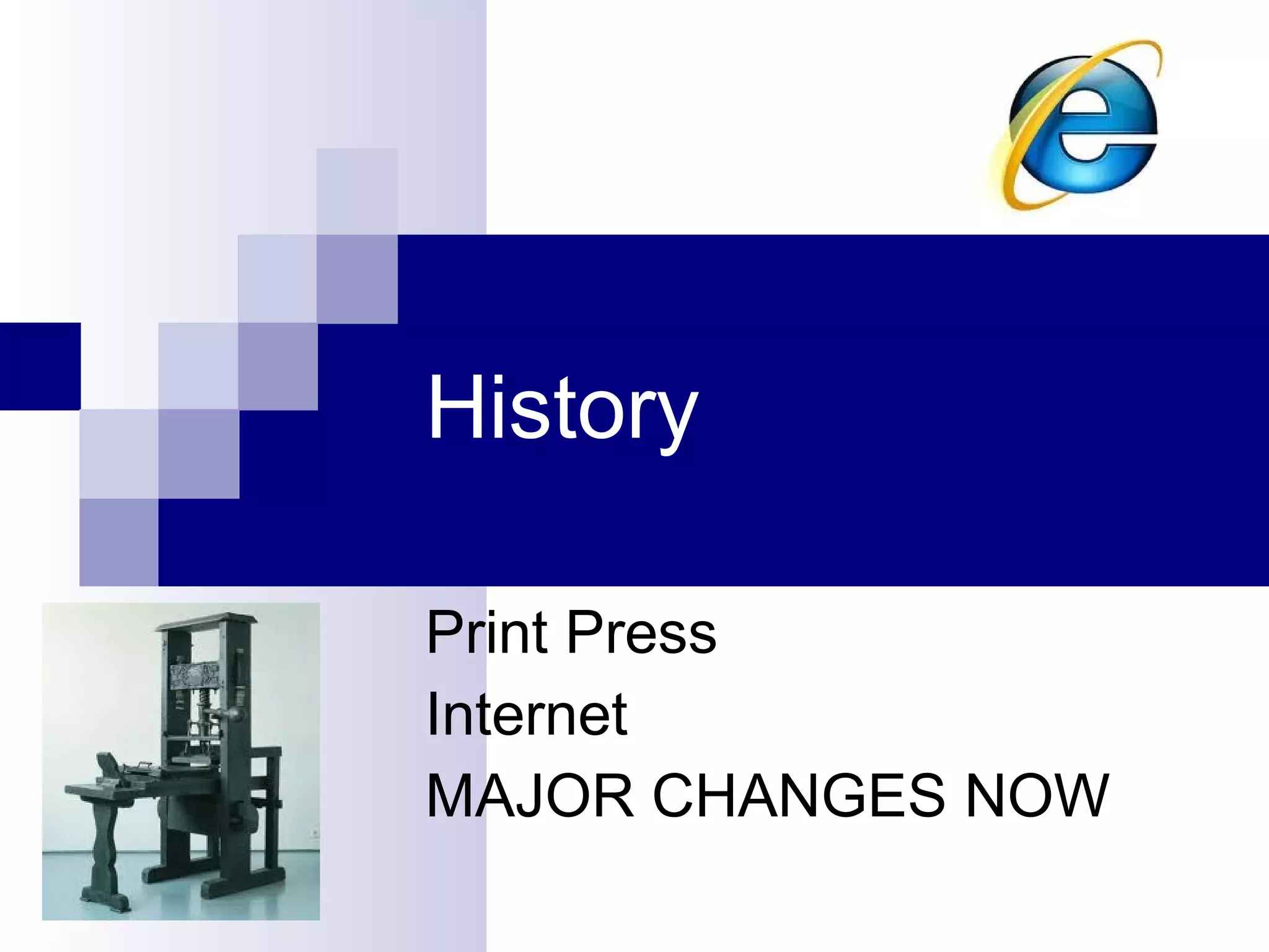 History Print Press Internet MAJOR CHANGES NOW 