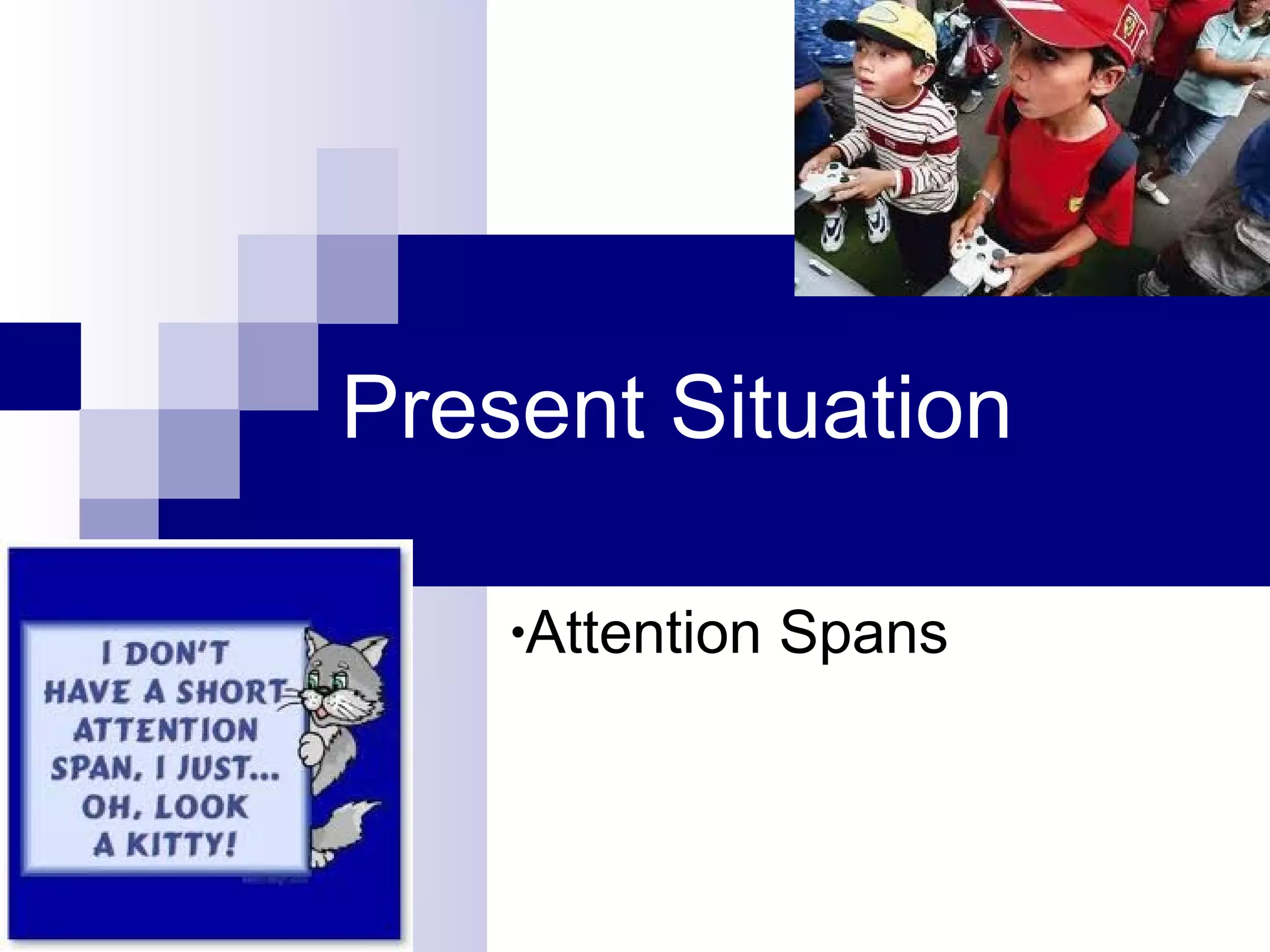Present Situation Attention Spans  