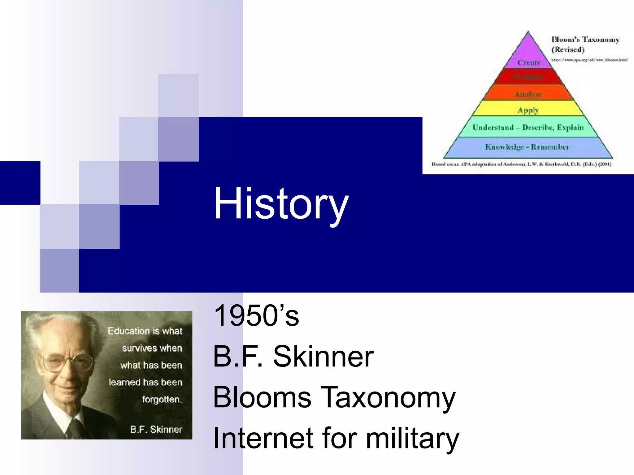 History 1950’s B.F. Skinner Blooms Taxonomy Internet for military 