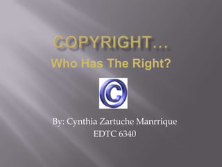 Who Has The Right?



By: Cynthia Zartuche Manrrique
          EDTC 6340
 