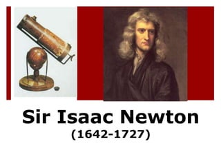 Sir Isaac Newton
    (1642-1727)
 