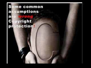 They define reasonable searches for copyright owners of different types of works.Some common assumptions are wrong  Copyright protection!