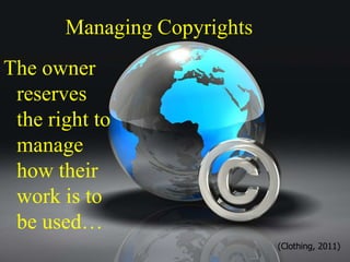 Managing CopyrightsThe owner reserves the right to manage how their work is to be used…(Clothing, 2011)