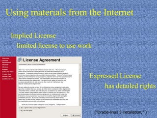 Using materials from the InternetImplied License	limited license to use work 						Expressed License							has detailed rights("Oracle-linux 5 installation," ) 