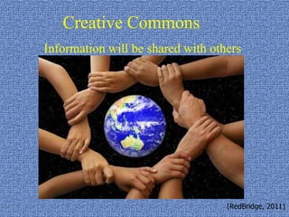 Creative CommonsInformation will be shared with others(RedBridge, 2011)
