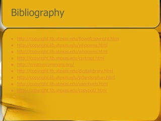 Bibliographyhttp://copyright.lib.utexas.edu/flowofcopyright.htmlhttp://copyright.lib.utexas.edu/whoowns.htmlhttp://copyright.lib.utexas.edu/whoowns.htmlhttp://copyright.lib.utexas.edu/cprtmgt.htmlhttp://creativecommons.org/http://copyright.lib.utexas.edu/digitallibrary.htmlhttp://copyright.lib.utexas.edu/pdandorphan.htmlhttp://copyright.lib.utexas.edu/useofweb.htmlhttp://copyright.lib.utexas.edu/copypol2.html