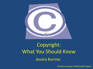 Copyright:What You Should Know Jessica Burnias Photos courtesy of Microsoft Clipart 