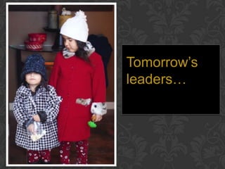 Tomorrow’s
leaders…
 