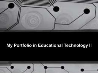 My Portfolio in Educational Technology II
 