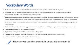 Vocabulary Words
How can you use these words in an example sentence?
• Bank Account: Funds deposited in a bank that are cr...