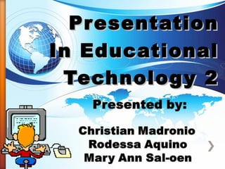 PresentationPresentation
In EducationalIn Educational
Technology 2Technology 2
 