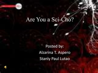 Are You a Sci-Cho?



        Posted by:
    Alzarina T. Aspero
    Stanly Paul Lutao
 