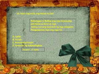 15. Saan nag mula ang halaw na ito?
Nakatagpo ni Baltog ang mga buwayang
lumilipad sa Bicol at mga
Baboy-ramong kasinlaki ng mga elepante.
Pinagpapatay niya ang mga Ito.
A. epiko
B. korido
C. kuwentong-bayan
D. kuwento ng kababalaghan
Answer: A. epiko
 