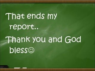 That ends my
report..
Thank you and God
bless
 