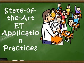 State-of-
the-Art
ET
Applicatio
n
Practices
 