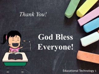 Educational Technology 1
Thank You!
God Bless
Everyone!
 