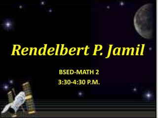 Rendelbert P. Jamil
BSED-MATH 2
3:30-4:30 P.M.
 