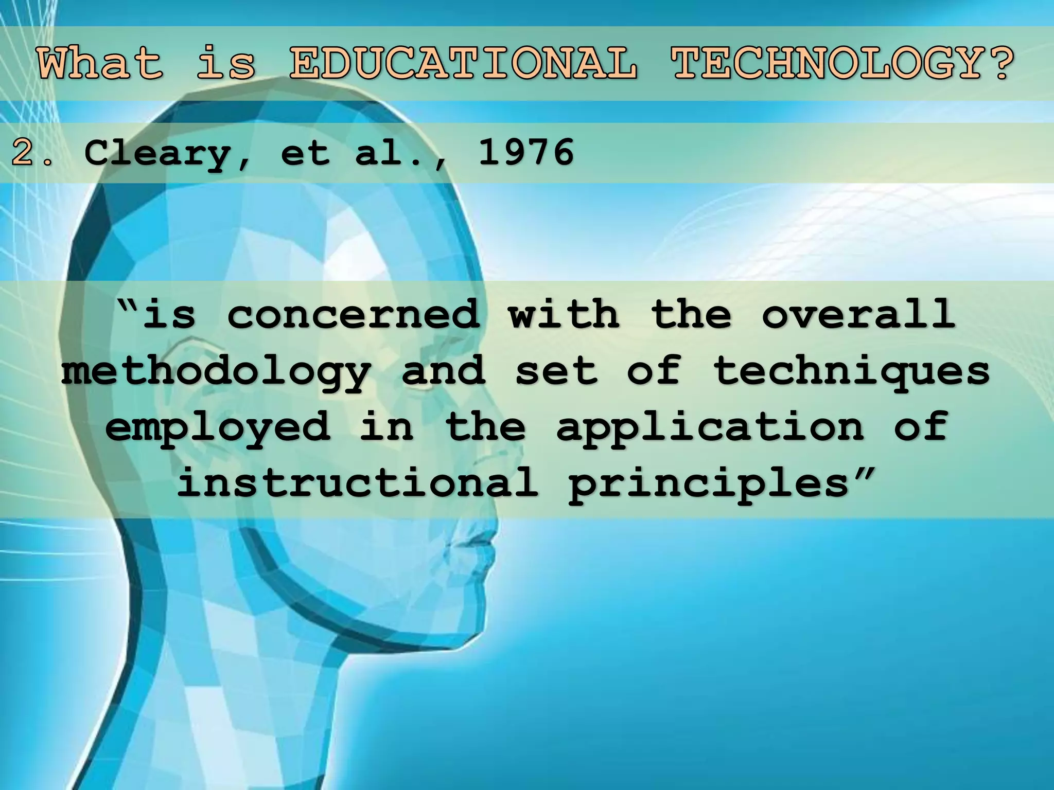 Cleary, et al., 1976
“is concerned with the overall
methodology and set of techniques
employed in the application of
instructional principles”
 