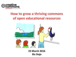 How to grow a thriving commons
of open educational resources
23 March 2016
Biz Dojo
 