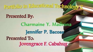 PORTFOLIO in EDUCATIONAL TECHNOLOGY II | PPTX